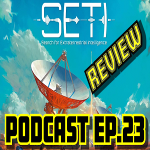 Ep.23 - SETI [REVIEW] And A Bunch Of Other Stuff