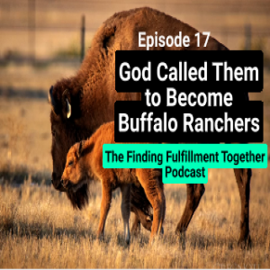 17. Answering God’s Call | Becoming a Buffalo Rancher | Introducing Greg Nott