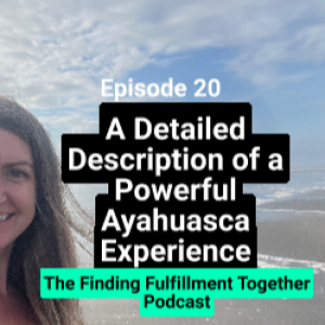 20. The Power of the Divine Feminine - As Shown to Me by Ayahuasca