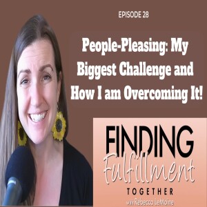 28. Let’s Talk About People-Pleasing | Signs of People-Pleasing, How to Overcome it, and How it Can Creep Back Up