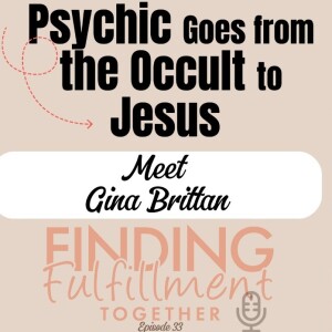 33. How a Psychic Medium, Witch, Occultist was Saved by Jesus | Meet Gina Brittain #newagetojesus