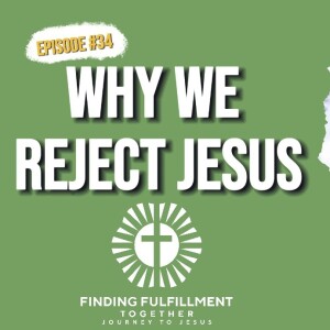 34. I Rejected Jesus My Whole Life | Why It Is So Difficult to Accept Jesus