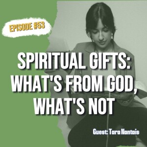 53. Overcoming Fear of Spirituality After New Age: Embracing God’s Gifts and Truth - Tara Nantais Part 2