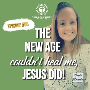 66. Yoga, Ayahuasca, and a Shaman’s Path—Until Jesus Intervened | Amanda’s Testimony