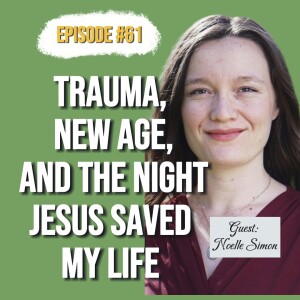 61. Freedom in Christ: Healing from a Cult and New Age Deception | Noelle Simon’s Testimony #newagetojesus