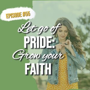 55. Letting Go of Pride: The Key to a Deeper Faith