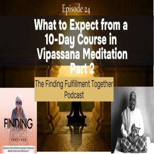 24. 10-Day Vipassana Meditation Silent Retreat - Part 2 | Transformational Outcome of Vipassana Meditation Retreat
