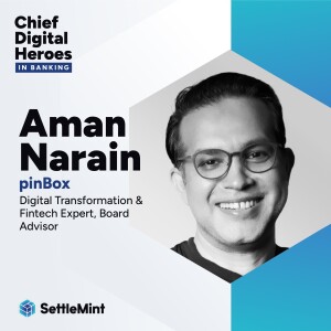 Digital Transformation & Fintech Expert Aman Narain on Overcoming Legacy Mindsets in Banking