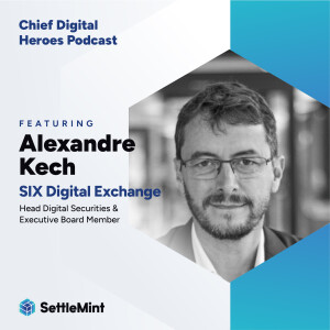 SIX Digital Exchange's Alexandre Kech on Building the Future of Digital Assets and Their Infrastructure