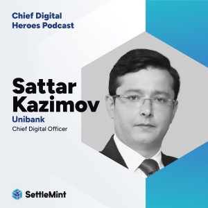 Unibank's Sattar Kazimov on How to Build and Evolve Your Digital Initiatives