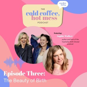 No More Trauma: The Secret To Beautiful Birthing with Australian Birth Stories Podcast Host, Sophie Walker