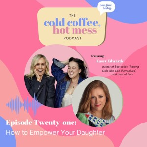 Part 1: It Ends With Me - How You Can Change Your Daughter’s Life with Raising Girls Expert Kasey Edwards