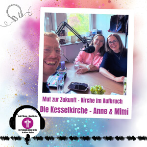 Mut zur Zukunft - Kirche im Aufbruch #3 - Die Kesselkirche - Anne Kienle und Mimi Dilger