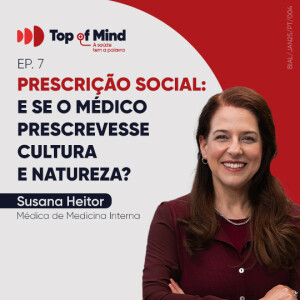 EP. 7 Prescrição social: e se o médico prescrevesse cultura e natureza?