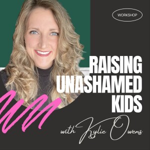Kylie Owens | Raising Unashamed Kids