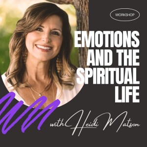 Heidi Matson | Emotions and the Spiritual Life