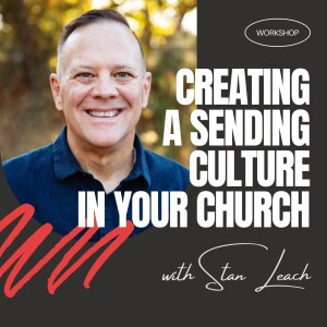 Stan Leach | Creating a Sending Culture in Your Church