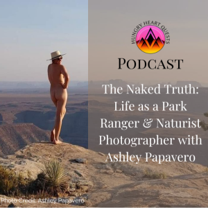 The Naked Truth: Life as a Park Ranger & Naturist Photographer with Ashley Papavero