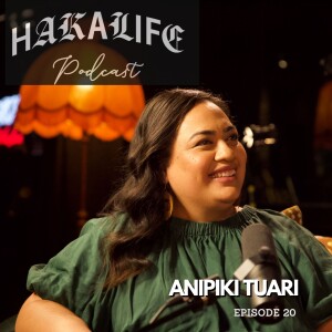 HAKA LIFE Podcast featuring Anipiki Tuari