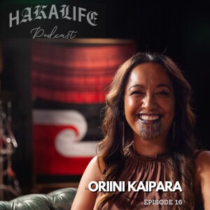 HAKA LIFE Podcast ft: Oriini Kaipara