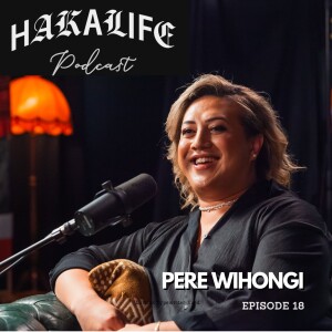 HAKA LIFE Podcast featuring Pere Wihongi