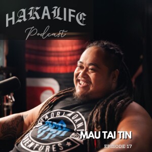 HAKA LIFE Podcast ft: Mau Tai Tin