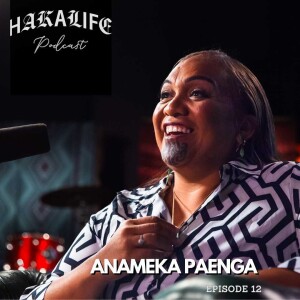 HAKA LIFE Podcast featuring Anameka Paenga