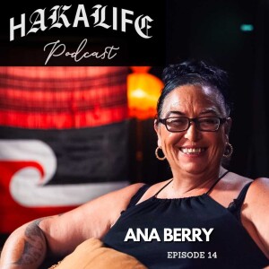 HAKA LIFE Podcast featuring: Ana Berry