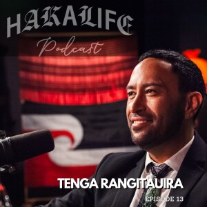 HAKA LIFE Podcast featuring Tenga Rangitauira