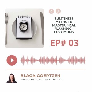 E#3- Bust The Myths to Master Meal Planning, Busy Moms!