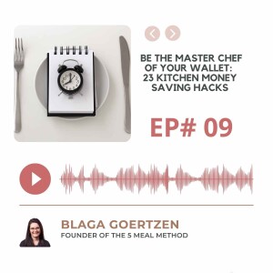 Episode 9 Be The Master Chef Of Your Wallet: 23 Kitchen Money Saving Hacks