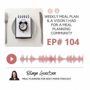 Episode 104 Weekly Meal Plan and A Vision For Our Meal Planning Community