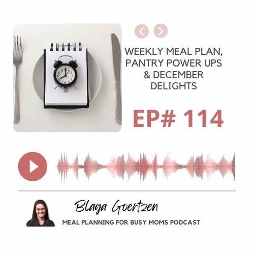 Episode 114 Weekly Meal Plan, Pantry Power Ups, and December Delights