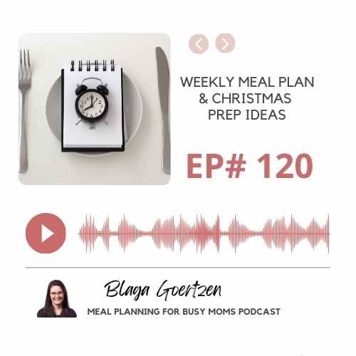 Episode 120 Weekly Meal Plan and Christmas Prep Ideas