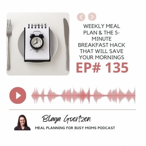 Episode 135 Weekly Meal Plan and 5 Minute Breakfast Prep Hack to Save Your Sanity