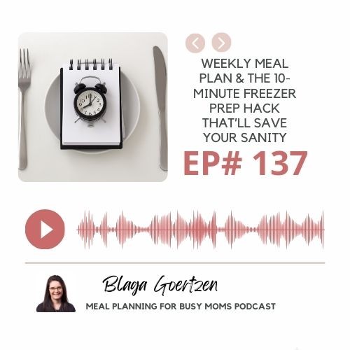 Episode 137 Weekly Meal Plan & The 10-Minute Freezer Prep Hack That’ll Save Your Sanity