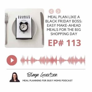 Episode 113 Meal Plan Like a Black Fiday Boss: Easy Make-Ahead Meals for Shopping Day