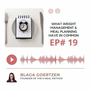 Episode 19 what Weight Management and Meal Planning Have In Common