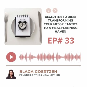 Episode 33 Declutter to Dine: Transform Your Messy Pantry Into a Meal Planning Haven