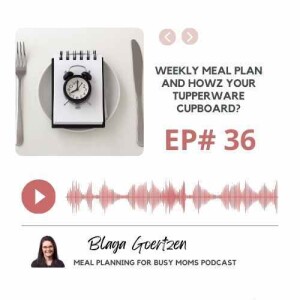 Episode 36 Weekly Meal Plan and How’s Your Tupperware Cupboard?