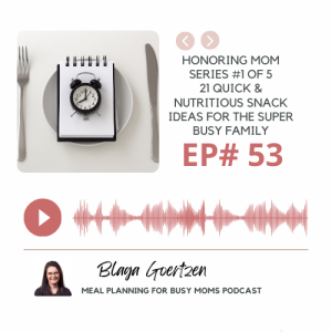 Episode #53 Part 1 of 5 series- 21 Quick and Nutritious Snack Ideas for the Super Busy Family