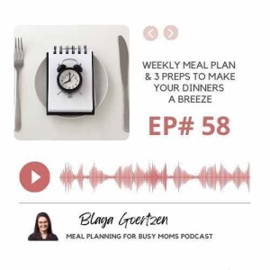 Episode 58 Weekly Meal Plan and 3 Preps to Make Your Dinners a Breeze