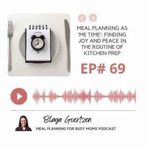 Episode 69 Meal Planning as Me Time- Finding Joy and Peace in the Routine of Kitchen Prep