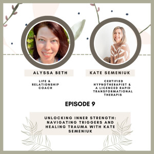 Unlocking Inner Strength: Navigating Triggers and Healing Trauma with Kate Semeniuk