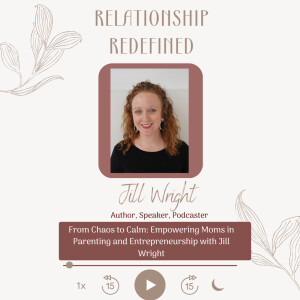 From Chaos to Calm: Empowering Moms in Parenting and Entrepreneurship with Jill Wright