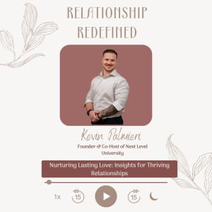 Nurturing Lasting Love: Insights for Thriving Relationships with Kevin Palmieri