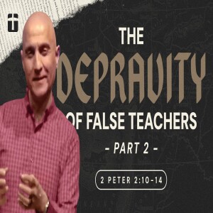 The Depravity of False Teachers, Part 2 | 2 Peter 2:10-14 | Pastor Raj Ahuja