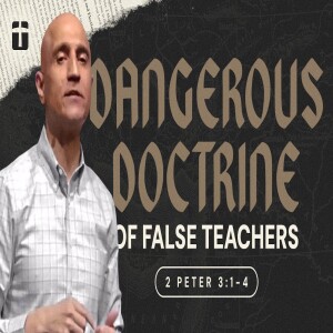 Dangerous Doctrine of False Teachers | 2 Peter 3:1-4 | Pastor Raj Ahuja