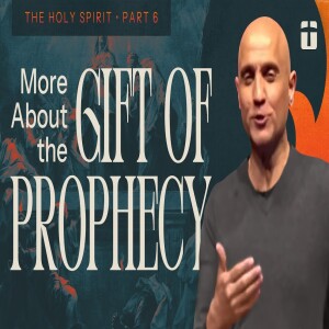 More About the Gift of Prophecy | The Holy Spirt Series, Part 6 | Pastor Raj Ahuja