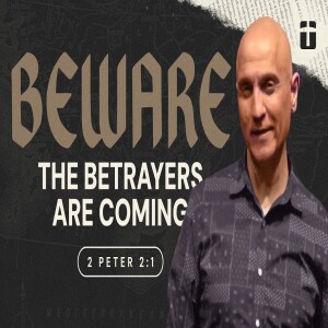 Beware, the Betrayers are Coming | 2 Peter 2:1 | Pastor Raj Ahuja
